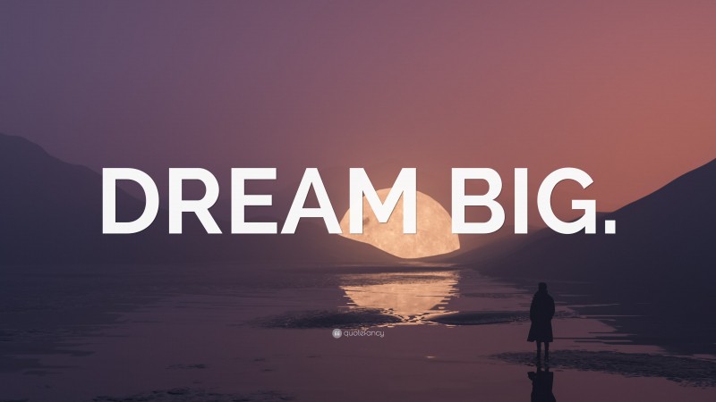 “DREAM BIG.” — Desktop Wallpaper