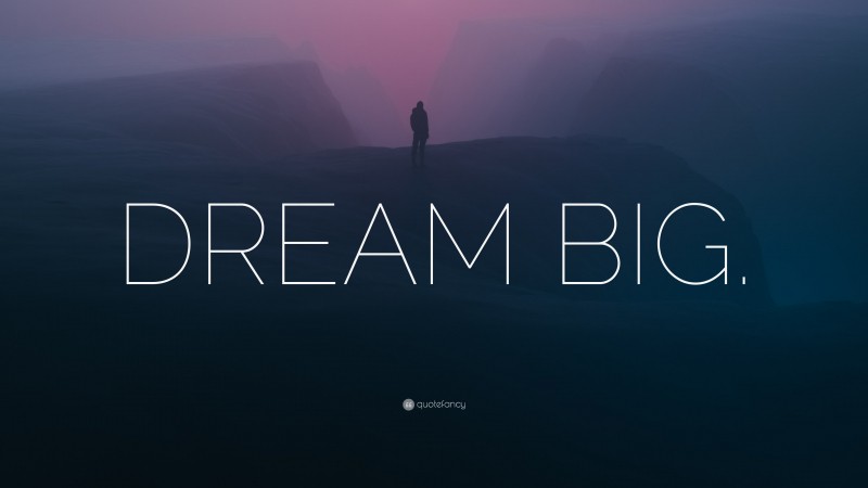 “DREAM BIG.” — Desktop Wallpaper