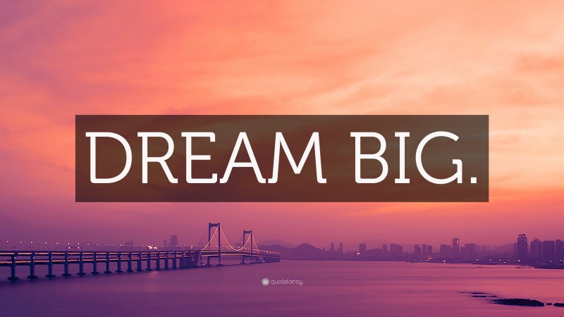 “DREAM BIG.” — Desktop Wallpaper