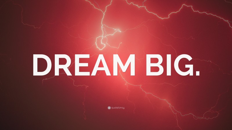 “DREAM BIG.” — Desktop Wallpaper