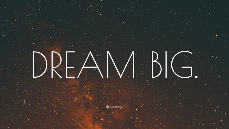 “DREAM BIG.” — Desktop Wallpaper