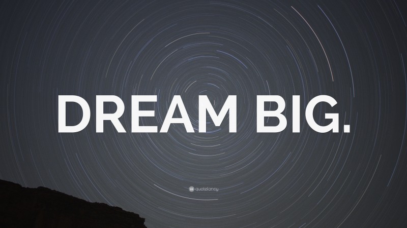 “DREAM BIG.” — Desktop Wallpaper