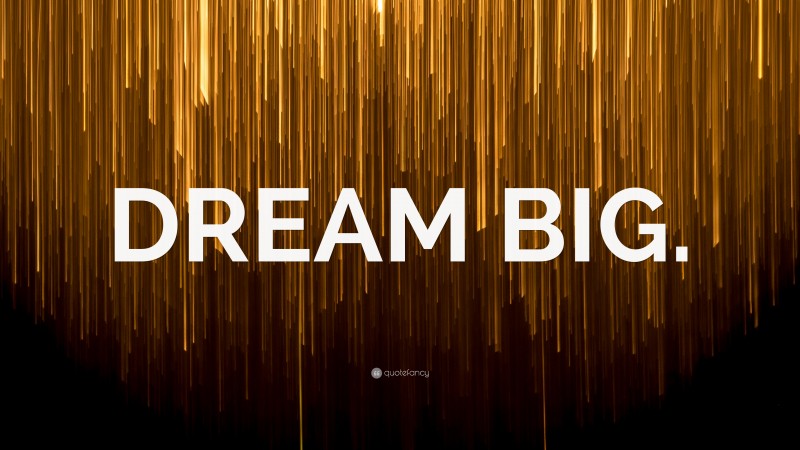 “DREAM BIG.” — Desktop Wallpaper