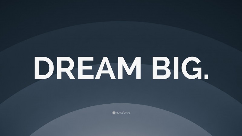 “DREAM BIG.” — Desktop Wallpaper