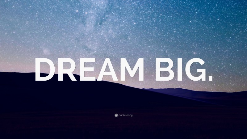 “DREAM BIG.” — Desktop Wallpaper