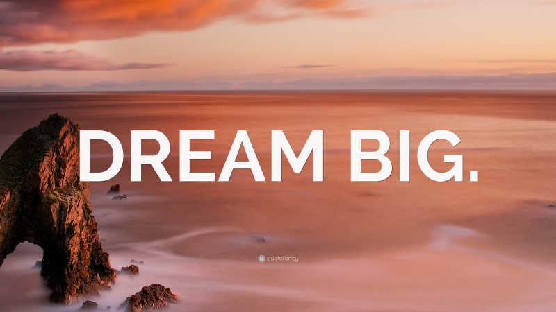 “DREAM BIG.” — Desktop Wallpaper
