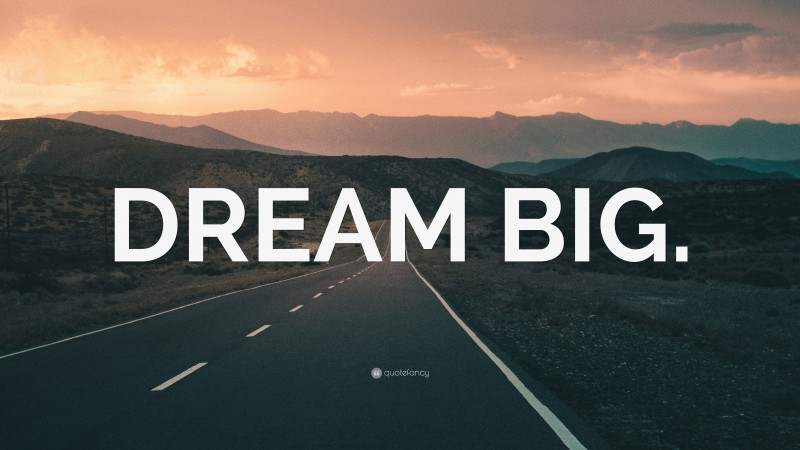“DREAM BIG.” — Desktop Wallpaper