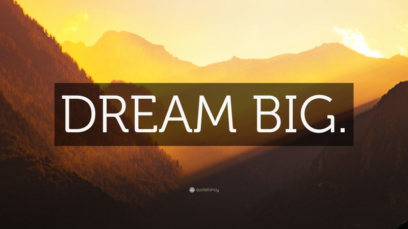 “DREAM BIG.” — Desktop Wallpaper