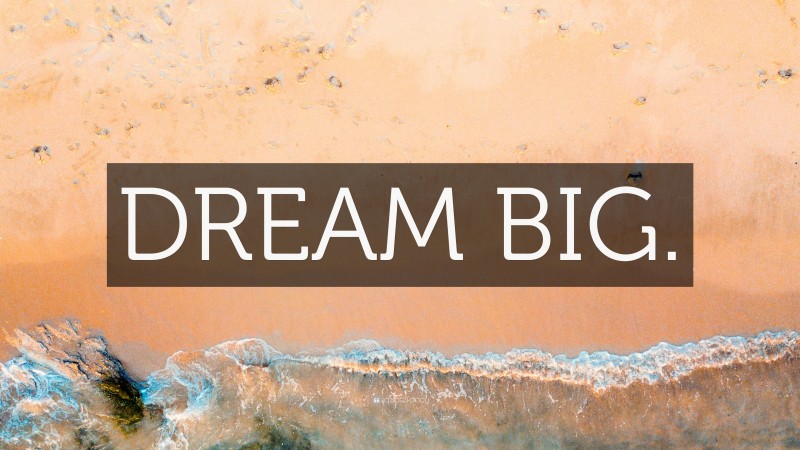 “DREAM BIG.” — Desktop Wallpaper