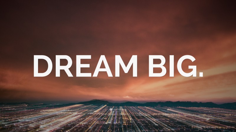 “DREAM BIG.” — Desktop Wallpaper