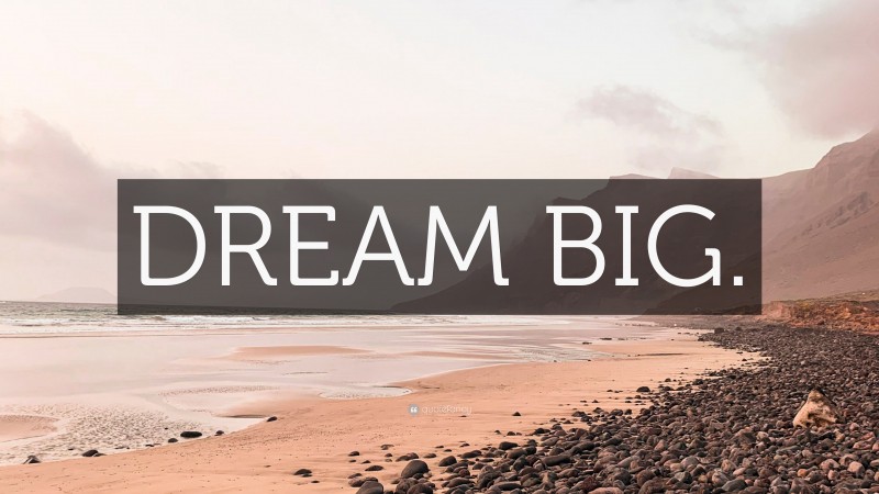 “DREAM BIG.” — Desktop Wallpaper