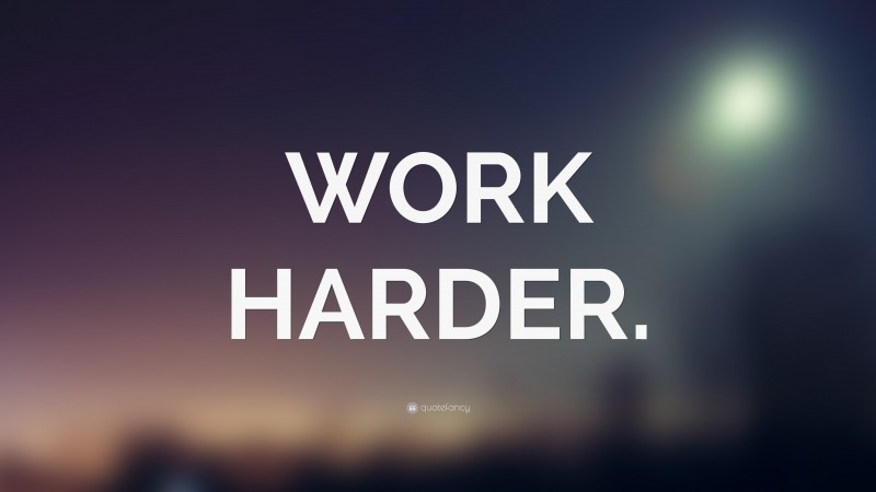 “WORK HARDER.” — Desktop Wallpaper