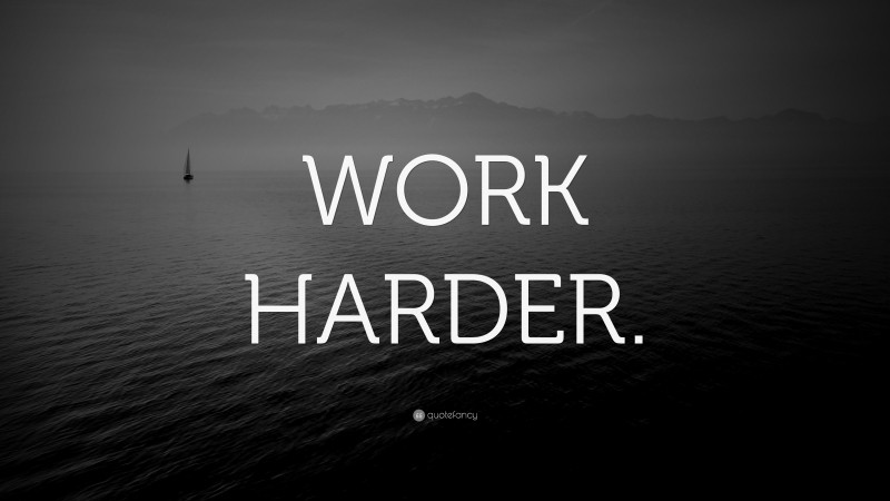 “WORK HARDER.” — Desktop Wallpaper