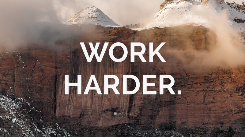 “WORK HARDER.” — Desktop Wallpaper
