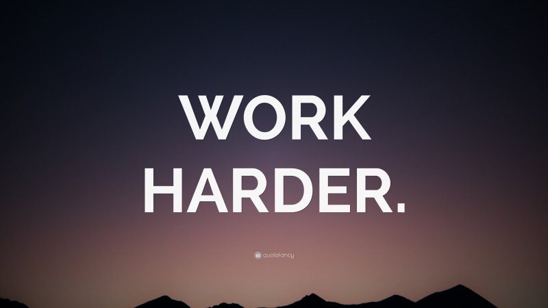 “WORK HARDER.” — Desktop Wallpaper
