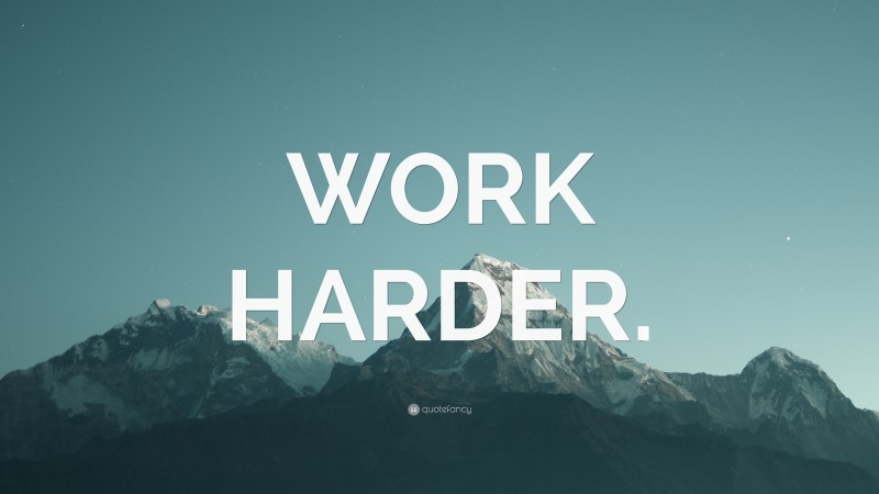 “WORK HARDER.” — Desktop Wallpaper