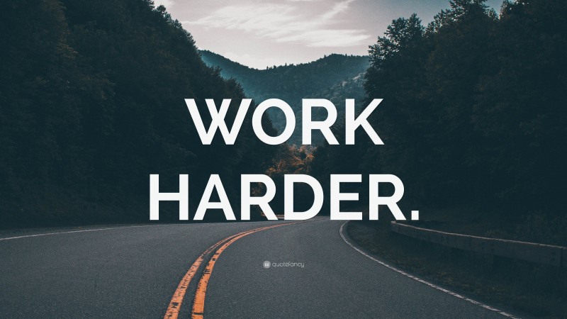 “WORK HARDER.” — Desktop Wallpaper