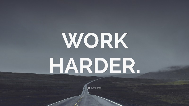 “WORK HARDER.” — Desktop Wallpaper