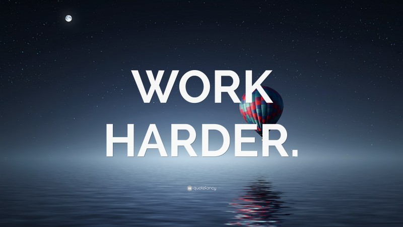 “WORK HARDER.” — Desktop Wallpaper