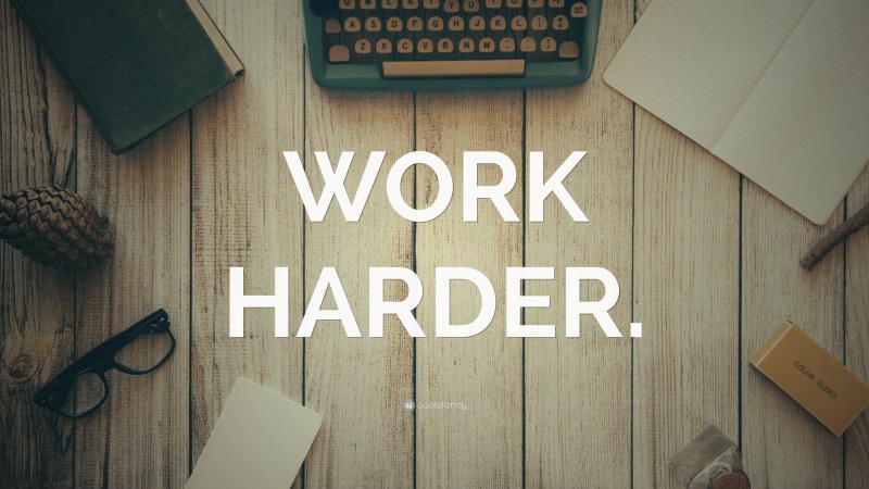 “WORK HARDER.” — Desktop Wallpaper