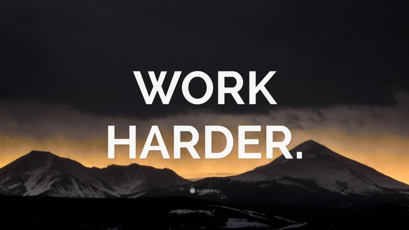 “WORK HARDER.” — Desktop Wallpaper