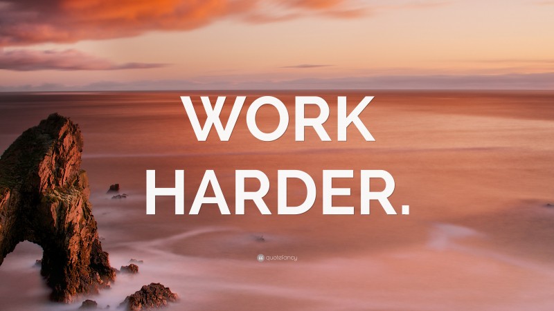 “WORK HARDER.” — Desktop Wallpaper