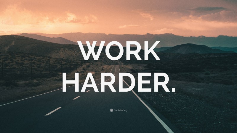 “WORK HARDER.” — Desktop Wallpaper