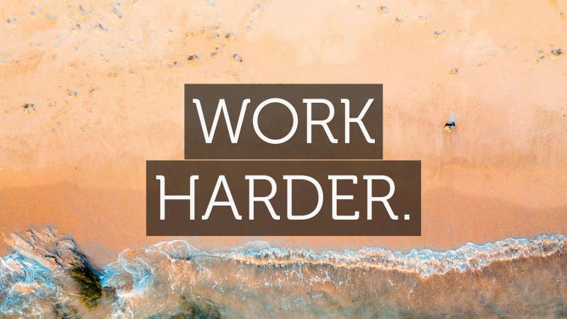 “WORK HARDER.” — Desktop Wallpaper