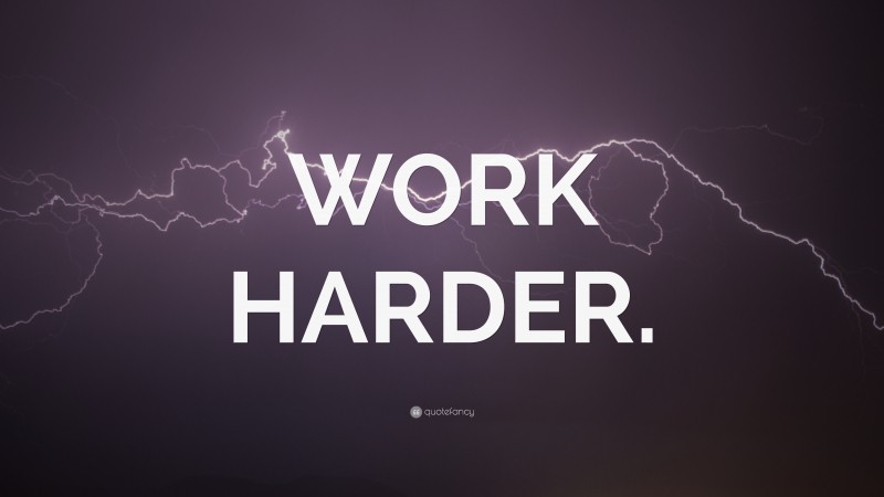“WORK HARDER.” — Desktop Wallpaper