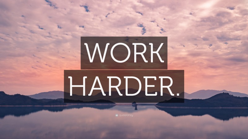 “WORK HARDER.” Wallpaper by QuoteFancy