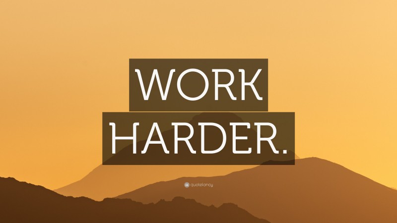 “WORK HARDER.” — Desktop Wallpaper