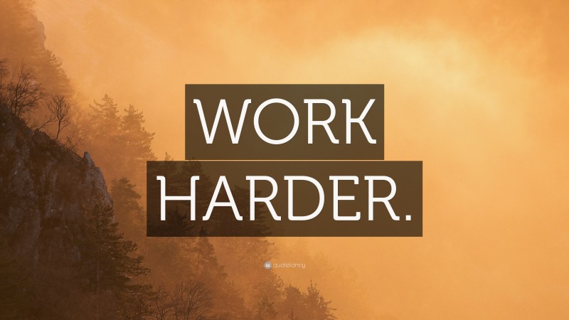 “WORK HARDER.” — Desktop Wallpaper