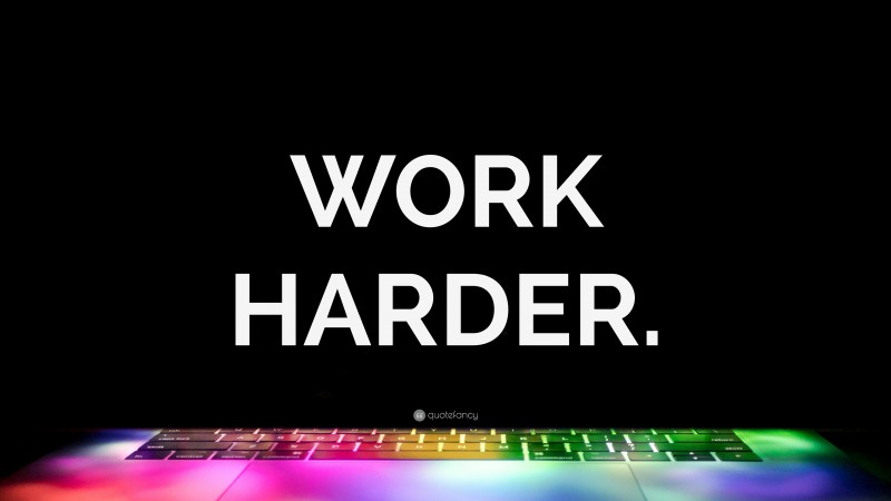 “WORK HARDER.” — Desktop Wallpaper