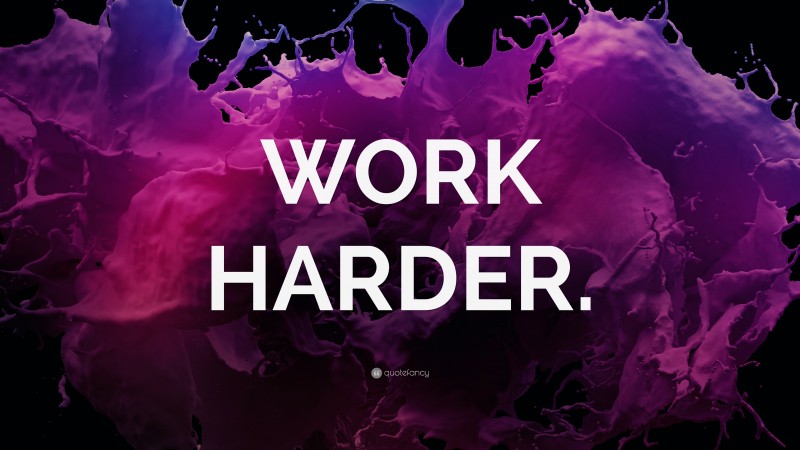“WORK HARDER.” — Desktop Wallpaper