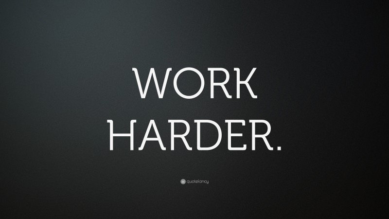 “WORK HARDER.” — Desktop Wallpaper