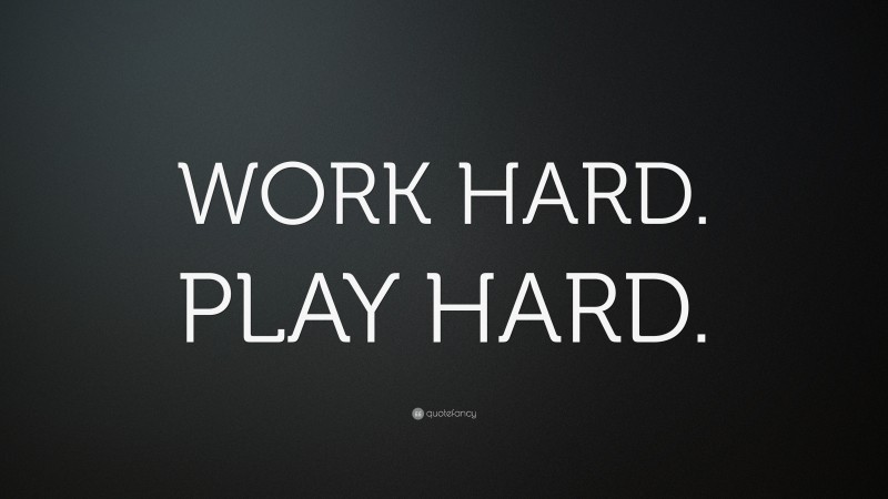 “WORK HARD. PLAY HARD.” — Desktop Wallpaper
