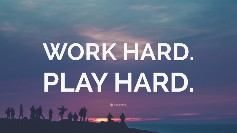 “WORK HARD. PLAY HARD.” — Desktop Wallpaper