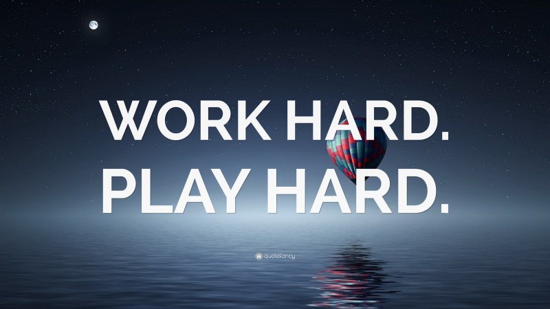 “WORK HARD. PLAY HARD.” — Desktop Wallpaper