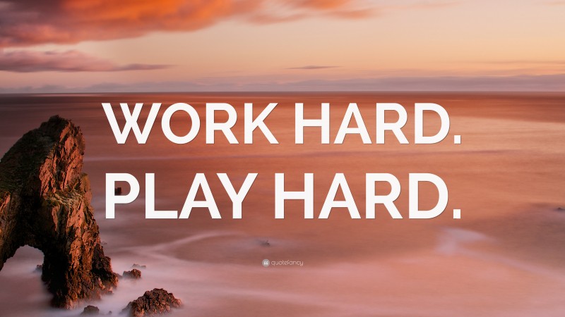 “WORK HARD. PLAY HARD.” — Desktop Wallpaper