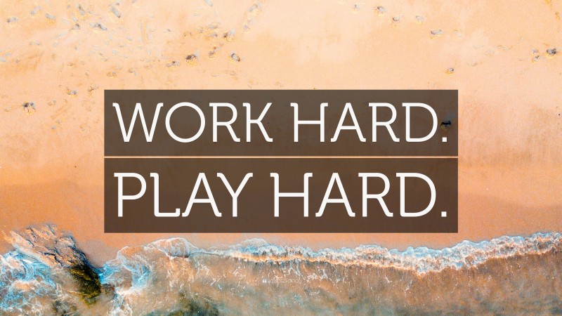 “WORK HARD. PLAY HARD.” — Desktop Wallpaper