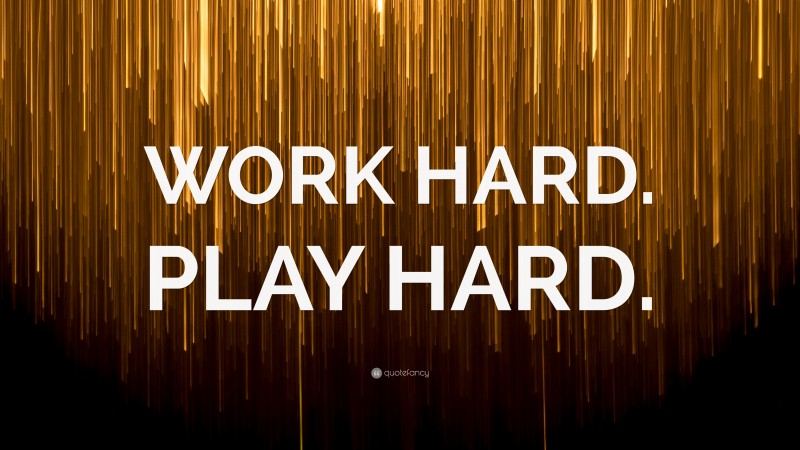 “WORK HARD. PLAY HARD.” — Desktop Wallpaper