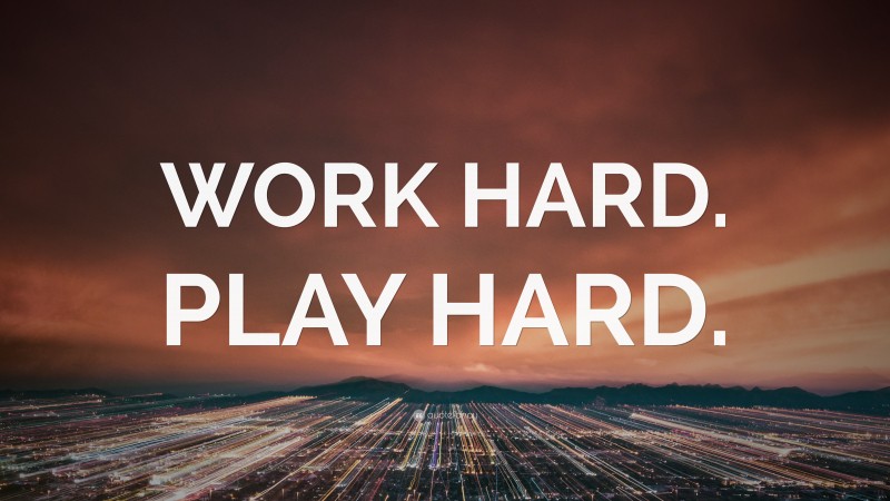 “WORK HARD. PLAY HARD.” — Desktop Wallpaper
