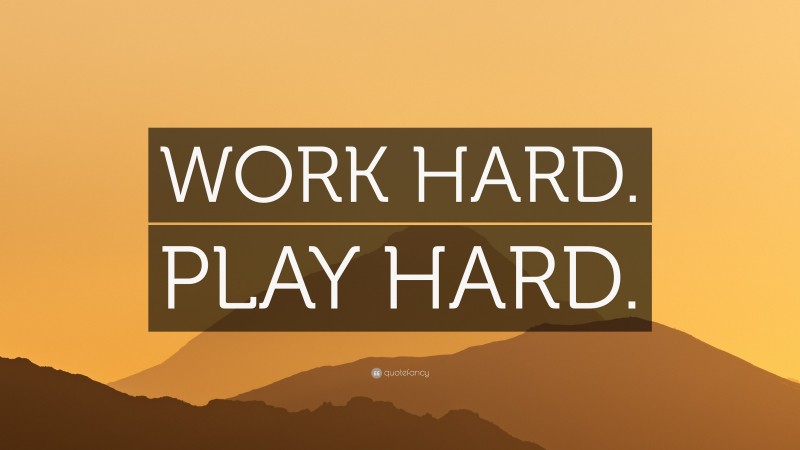 “WORK HARD. PLAY HARD.” — Desktop Wallpaper
