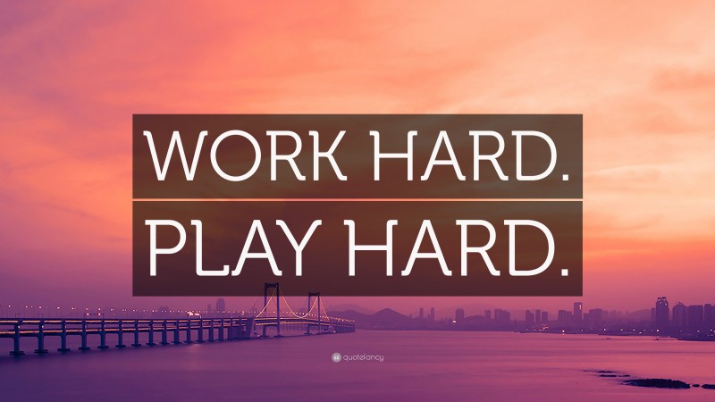 “WORK HARD. PLAY HARD.” — Desktop Wallpaper