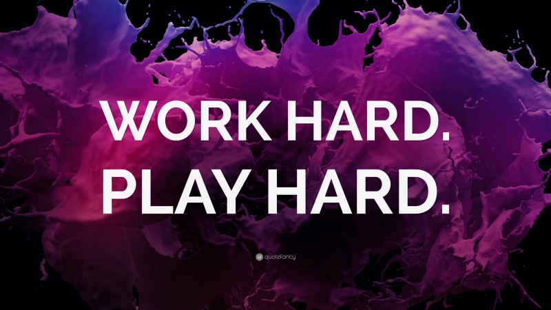 “WORK HARD. PLAY HARD.” — Desktop Wallpaper