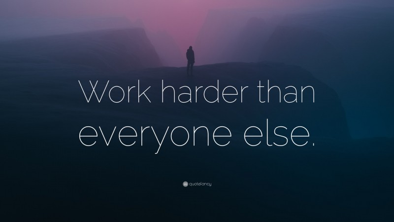 “Work harder than everyone else.” — Desktop Wallpaper