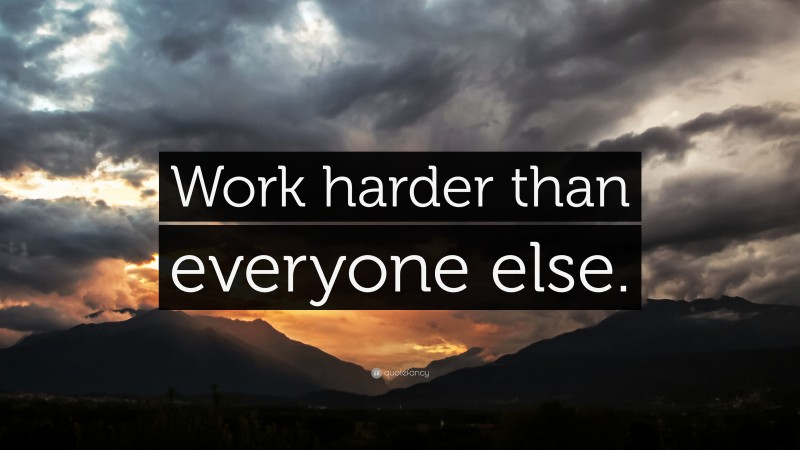 “Work harder than everyone else.” — Desktop Wallpaper