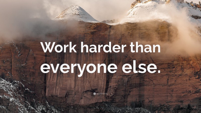 “Work harder than everyone else.” — Desktop Wallpaper