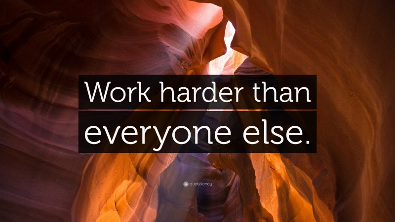 “Work harder than everyone else.” — Desktop Wallpaper