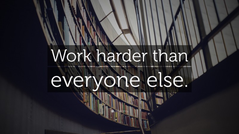 “Work harder than everyone else.” — Desktop Wallpaper